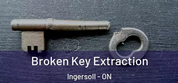 Broken Key Extraction Ingersoll - ON