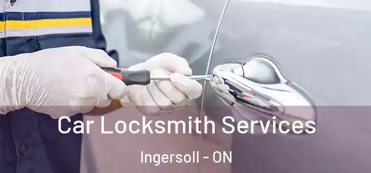 Car Locksmith Services Ingersoll - ON