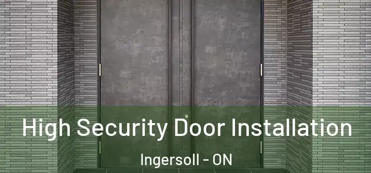 High Security Door Installation Ingersoll - ON